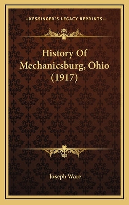 History Of Mechanicsburg, Ohio (1917) by Ware, Joseph