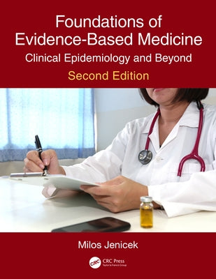 Foundations of Evidence-Based Medicine: Clinical Epidemiology and Beyond, Second Edition by Jenicek, Milos