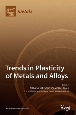 Trends in Plasticity of Metals and Alloys by A. Lebyodkin, Mikha]ıl
