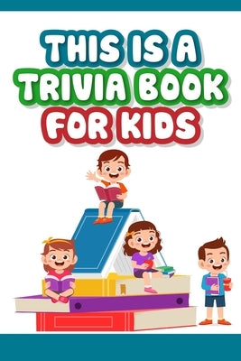 This is a trivia book for kids: Engaging Quiz Game Collection For Kids by Drott, Allyson
