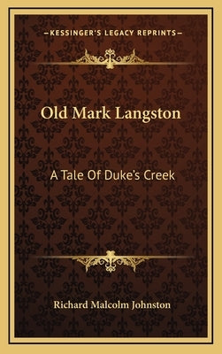 Old Mark Langston: A Tale Of Duke's Creek by Johnston, Richard Malcolm