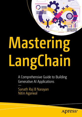 Mastering Langchain: A Comprehensive Guide to Building Generative AI Applications by Narayan, Sanath Raj B.