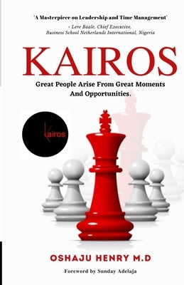 Kairos: Great people arise from great moments and opportunities. by Henry, Oshaju