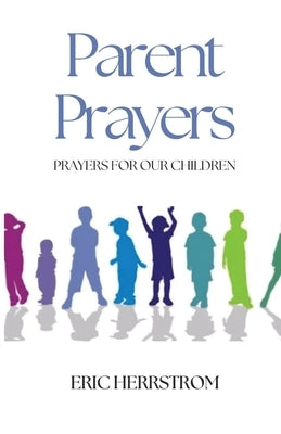Parent Prayers by Herrstrom, Eric