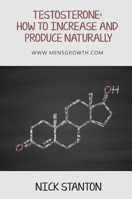 Testosterone: How to Increase and Produce Naturally by Stanton, Nick