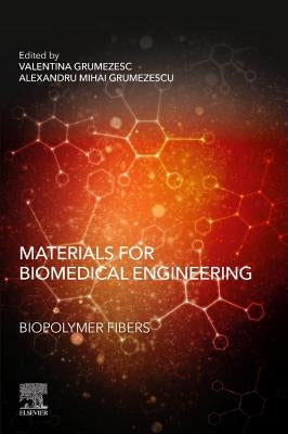 Materials for Biomedical Engineering: Biopolymer Fibers by Grumezescu, Valentina