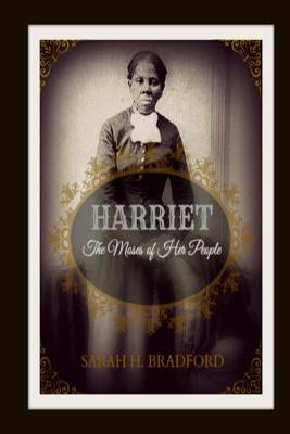 Harriet: The Moses of Her People by Bradford, Sarah H.