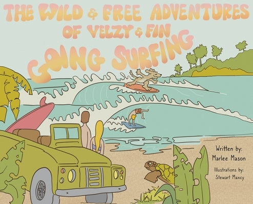The Wild and Free Adventures of Velzy and Fin: Going Surfing by Mason, Marlee