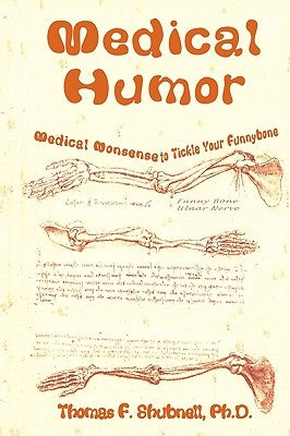 Medical Humor: Medical Nonsense To Tickle Your Funnybone by Shubnell Ph. D., Thomas F.