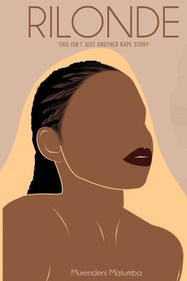 Rilonde: This isn't just another rape story. by Matumba, Murendeni