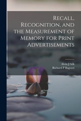 Recall, Recognition, and the Measurement of Memory for Print Advertisements by Bagozzi, Richard P.