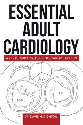 Essential Adult Cardiology: A Textbook for Aspiring Cardiologists by Dighton, David H.