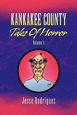 Kankakee County Tales of Horror Volume 1 by Rodriguez, Jesse