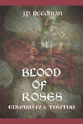 Blood of Roses: Edward IV and Towton by Reedman, J. P.