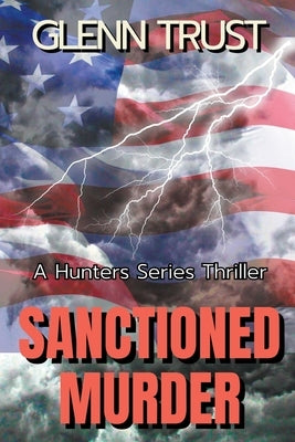 Sanctioned Murder: A Hunters Series Thriller by Trust, Glenn