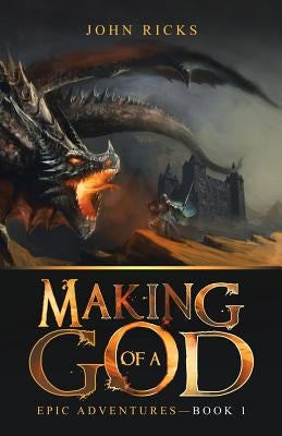 Making of a God: Epic Adventures-Book 1 by Ricks, John