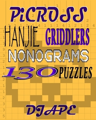 Picross, Hanjie, Griddlers, Nonograms: 130 Puzzles by Ape, Dj