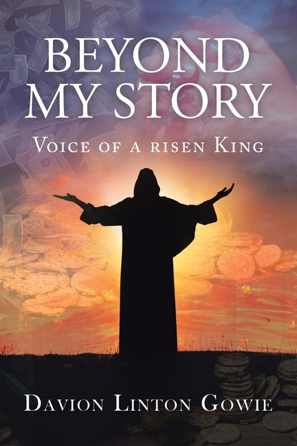 Beyond My Story: Voice of a Risen King by Gowie, Davion Linton