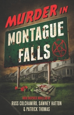 Murder in Montague Falls: Noir-Inspired Novellas by Russ Colchamiro, Sawney Hatton & Patrick Thomas by Hatton, Sawney