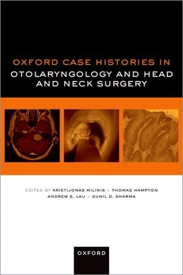 Oxford Case Histories in Otolaryngology and Head and Neck Surgery by Milinis, Kristijonas