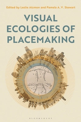 Visual Ecologies of Placemaking: Place, Performance, Identity by Atzmon, Leslie
