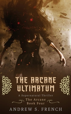 The Arcane Ultimatum by French, Andrew S.