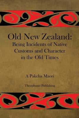 Old New Zealand by Maori, A. Pakeha