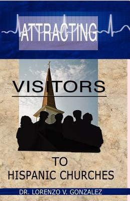 Attracting Visitors to Hispanic Churches by Rodriguez, Baldemar