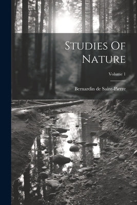 Studies Of Nature; Volume 1 by Saint-Pierre, Bernardin De