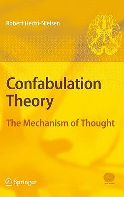 Confabulation Theory: The Mechanism of Thought [With 2 Dvdroms] by Hecht-Nielsen, Robert
