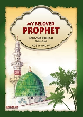 My Beloved Prophet (For Children) [Ages 10 and up]: Islamic Studies Textbook by Gokduman, Nehir Aydin