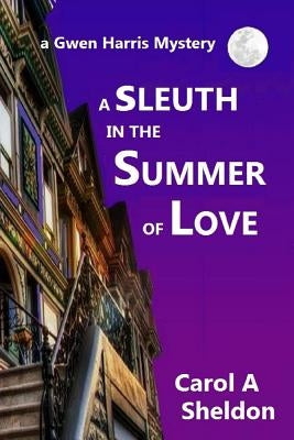 A Sleuth in The Summer of Love: A Gwen Harris Mystery by Sheldon, Carol Anita