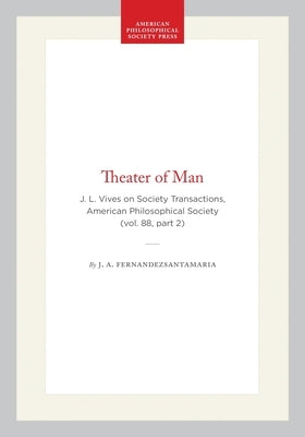 Theater of Man: J. L. Vives on Society Transactions, American Philosophical Society (Vol. 88, Part 2) by Fernandezsantamaria, J. A.