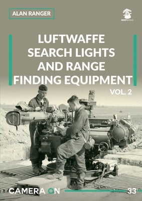 Luftwaffe Search Lights and Range Finding Equipment Vol. 2 by Ranger, Alan
