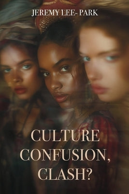 Culture Confusion, Clash? by Lee-Park, Jeremy