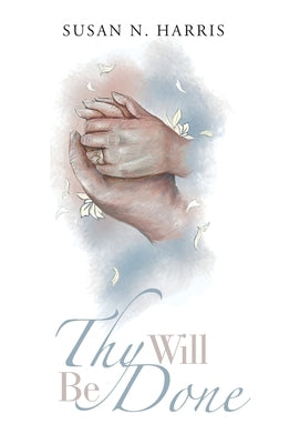 Thy Will Be Done by Harris, Susan N.