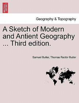A Sketch of Modern and Antient Geography ... Third Edition. by Butler, Samuel
