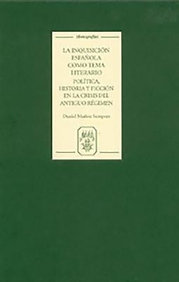 La Inquisición Española Como Tema Literario: Política, Historia Y Ficción En La Crisis del Antiguo Régimen by Sempere, Daniel Muñoz