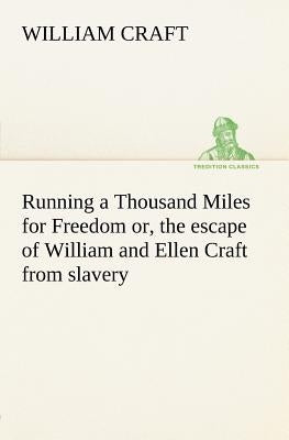 Running a Thousand Miles for Freedom; or, the escape of William and Ellen Craft from slavery by Craft, William