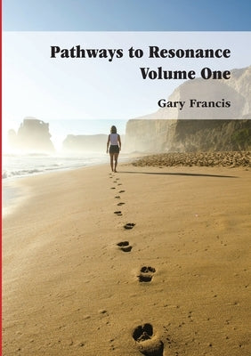 Pathways To Resonance Volume One Full Colour Version by Francis, Gary