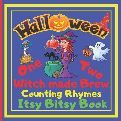 Halloween - One Two Witch made Brew! Counting Rhymes - Itsy Bitsy Book: (Learn Numbers 1-20) Perfect Gift For Babies, Toddlers, Small Kids by Skbooks, Sylwia