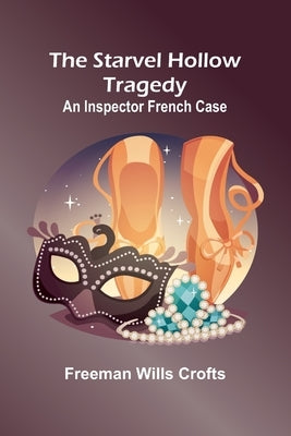 The Starvel Hollow tragedy: An Inspector French case by Wills Crofts, Freeman