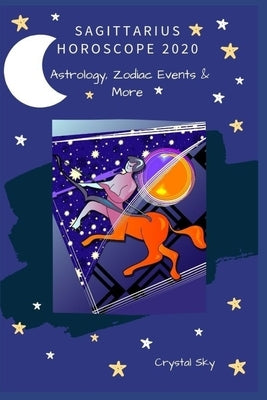 Sagittarius Horoscope 2020: Astrology, Zodiac Events & More by Sky, Crystal