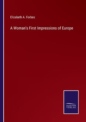 A Woman's First Impressions of Europe by Forbes, Elizabeth A.