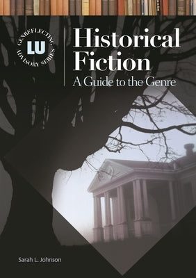 Historical Fiction: A Guide to the Genre by Johnson, Sarah L.
