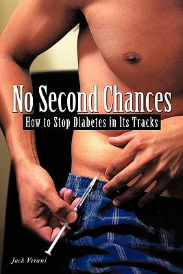 No Second Chances: How to Stop Diabetes in Its Tracks by Verani, Jack