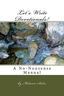 Let's Write Devotionals!: A No-Nonsense Manual by Stiles, Melanie