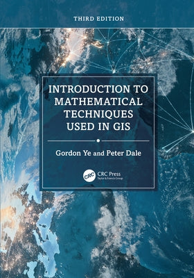 Introduction to Mathematical Techniques Used in GIS by Ye, Gordon