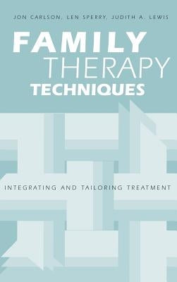Family Therapy Techniques: Integrating and Tailoring Treatment by Carlson, Jon