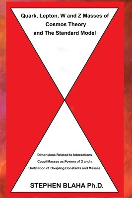 Quark, Lepton, W and Z Masses of Cosmos Theory and The Standard Model by Blaha, Stephen